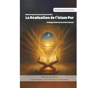Réalisation de l'Islam Pur : Au regard du Coran et de la Sunna: Un cadre pratique pour vivre, établir et mesurer l’Islam selon le Coran et les enseignements des Ahl al-Bayt (as)
