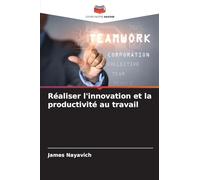 Réaliser l'innovation et la productivité au travail