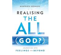 Realising The All (God?) Journeying Into Feelings and Beyond