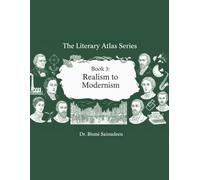 REALISM TO MODERNISM (Book 3 of The Literary Atlas Series): A Complete History of English Literature from the Victorian Age to the Mid-Twentieth Century 1832 - 1945