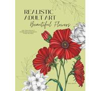 Realist Adult Art - Beautiful Flowers: An Adult Coloring Book with Flowers | 30 Stress Free Coloring Pages to Frame | Easy and Simple for Relaxation (The Minimalist Masterpiece Series)