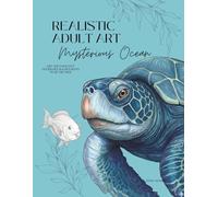 Realistic Adult Art - Mysterious Ocean: Adult coloring book marine life | 30 anti-stress coloring pages | marine life coloring book (The Minimalist Masterpiece Series)