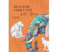Realistic Adult Art - Wild Africa: An Adult Coloring Book with Flowers | 30 Stress Free Coloring Pages to Frame | Easy and Simple for Relaxation (The Minimalist Masterpiece Series)