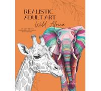 Realistic Adult Art - Wild Africa: Coloring Books Adult Simple | Africa | Wildlife | 30 Stress Free Coloring Pages To Frame | Stress Books (The Minimalist Masterpiece Series)