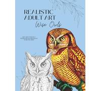 Realistic Adult Art - Wise Owls: Adult Coloring Book | Owls | 30 Stress Free Coloring Pages to Frame | Easy and Simple for Relaxation (The Minimalist Masterpiece Series)