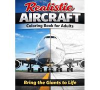Realistic Aircraft Coloring Book for Adults: Detailed Airplanes, Jets, Cockpits & Airport Life Scenes for Relaxation and Stress Relief