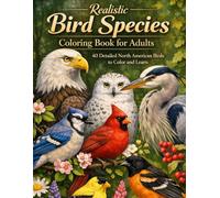 Realistic Bird Species Coloring Book for Adults: 40 Detailed North American Birds to Color and Learn | Eagles, Owls, Hawks, Herons, Cardinals, and More