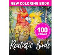 Realistic Birds Coloring Book for Adults | 100 Detailed Canvas | Meditation and Relaxation | Full Edition (Realistic Animals Coloring Books)
