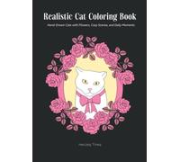 Realistic Cat Coloring Book for Adults: Hand-Drawn Cats with Flowers, Cozy Scenes and Daily Moments
