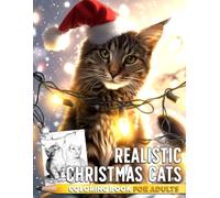 Realistic Christmas Cats Coloring Book: Feline Grayscale Coloring Pages Featuring Cute Cats, Cozy Winter Scenes, Festive Holiday Moments, and Relaxing Illustrations for Adults