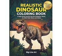 Realistic Dinosaur Coloring Book: Epic Prehistoric Adventures for Kids Ages 8-12 | Scientifically Accurate T-Rex, Spinosaurus, and Mosasaurus (The Big Line Art Dinosaur)