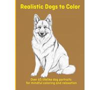 Realistic Dogs to Color: Over 65 lifelike dog portraits for mindful coloring and relaxation