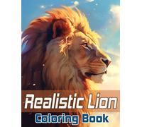 Realistic Lion Coloring Book: Powerful Lions Coloring Pages For Kids And Adults