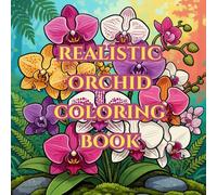 realistic orchid adult coloring book / mindfulness, anti stress: with 50 realistic orchid imiges from around the world (realistic nature adult coloring books / against stress)