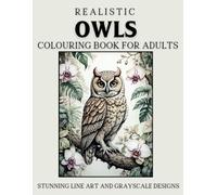 Realistic Owls Colouring Book for Adults: Stunning Line Art and Grayscale Designs for Relaxation and Creativity