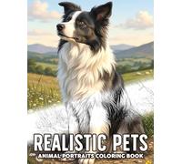 Realistic Pets Coloring Book: Lovable Animals Coloring Pages with High Quality and Detailed Dogs, Cats and More for Fun, Relaxation & Stress Relief