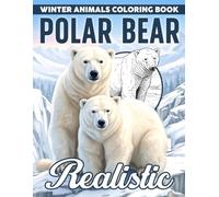 Realistic Polar Bear Coloring Book: Immerse in the Beauty of Polar Bears Coloring Pages Relaxing Landscapes & Detailed Wildlife Animals Illustrations for Adults Relaxation