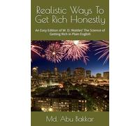 Realistic Ways To Get Rich Honestly: An Easy Edition of W. D. Wattles’ The Science of Getting Rich in Plain English
