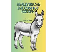 Realistische Bauernhof Szenen: Tiere und Umgebung vom Bauernhof | Einfaches Ausmalbuch für Kinder von 6-10 Jahren
