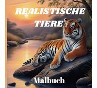 Realistische Tiere Malbuch: 50 schöne Lebensechte Motive zum Ausmalen, Tiere aus aller Welt mit ihren Namen