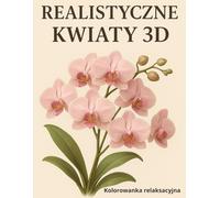 Realistyczne Kwiaty 3D: Kolorowanka dla dorosłych