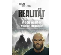 REALITÄT: TEIL 1 - Wie die Wahrheit wirklich schmeckt