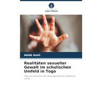 Realitäten sexueller Gewalt im schulischen Umfeld in Togo: Fälle von Schülern der Sekundarstufe im Großraum Lomé