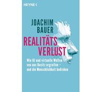 Realitätsverlust: Wie KI und virtuelle Welten von uns Besitz ergreifen - und die Menschlichkeit bedrohen - Vom preisgekrönten Psychiater und Bestsellerautor