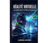 Réalité Virtuelle: Au-delà des Frontières Physiques (L'avenir de la société et des sociotechnologies)