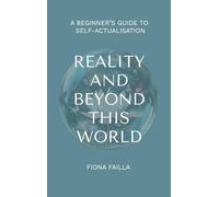 Reality and Beyond This World, A Beginner's Guide to Self-Actualisation