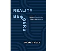 Reality Benders: Harness the Power of Emotion, Unlock Infinite Possibilities, & Reignite Your Imagination