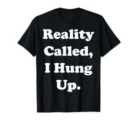Reality Called I Hung Up Statement Funny Saying Camiseta