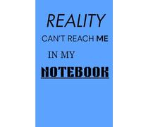 Reality Can’t Reach Me In My Notebook: A Daily Reflection Journal for Positivity, Well-Being, and Meaningful Notes