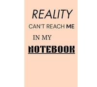 Reality Can't Reach Me In My Notebook: A Daily Reflection Journal for Positivity, Well-Being, and Meaningful Notes