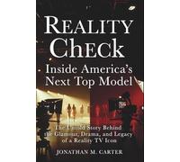 Reality Check: Inside America’s Next Top Model: The Untold Story Behind the Glamour, Drama, and Legacy of a Reality TV Icon