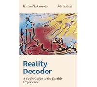 REALITY DECODER: A SOUL’S GUIDE TO THE EARTHLY EXPERIENCE