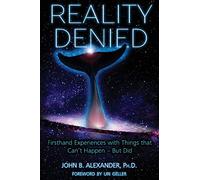 Reality Denied: Firsthand Experiences with Things that Can’t Happen - But Did