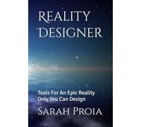 Reality Designer: Tools For An Epic Reality Only You Can Design
