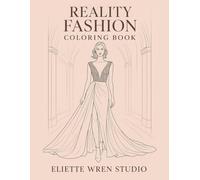 Reality Fashion Coloring Book: Elegant Runway-Inspired Designs for Adults | Couture Fashion Coloring Pages for Relaxation and Creativity (Eliette Wren Studio Fashion Coloring Series)