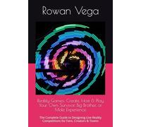 Reality Games: Create, Host & Play Your Own Survivor, Big Brother, or Mole Experience: The Complete Guide to Designing Live Reality Competitions for Fans, Creators & Teams