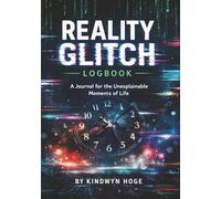Reality Glitch Logbook: A Journal for the Unexplainable Moments of Life