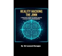 Reality Hacking the Jinn: A Practical Guide to Arabic Magick & Occult Meta Programming (The Jinn Protocol)