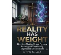 REALITY HAS WEIGHT: Decision-Making Under Pressure in an Age of Emotionally Engineered Environments ("Trust Under Pressure: How Deception, Influence, ... Shape Decision-Making in a Digital World")