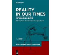 Reality in Our Times: Reaching Reality Beyond the Post-Truth Condition: 2 (Nord Studies in Reality Formations, 2)