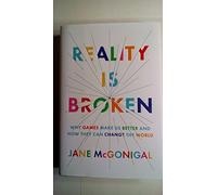 Reality Is Broken: Why Games Make Us Better and How They Can Change the World