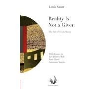 Reality Is Not a Given: The Art of Louis Sauer