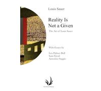 Reality Is Not a Given: The Art of Louis Sauer