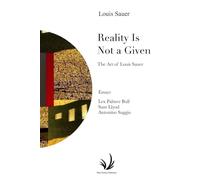 Reality Is Not a Given: The Art of Louis Sauer