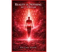 REALITY IS NOTHING BUT A DREAM: A Transmission of Truth from Mind to Mind