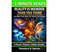 Reality Is Weirder Than You Think: 101 Fascinating Science Facts About Life, Nature & the Universe | Bite-Sized Chapters for Curious Teens & Adults-Extraordinary & Bizarre Science Facts and Knowledge